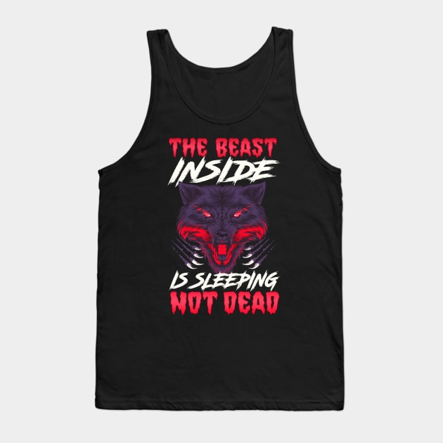 The Beast Inside Is Sleeping Not Dead Fierce Wolf Tank Top by theperfectpresents